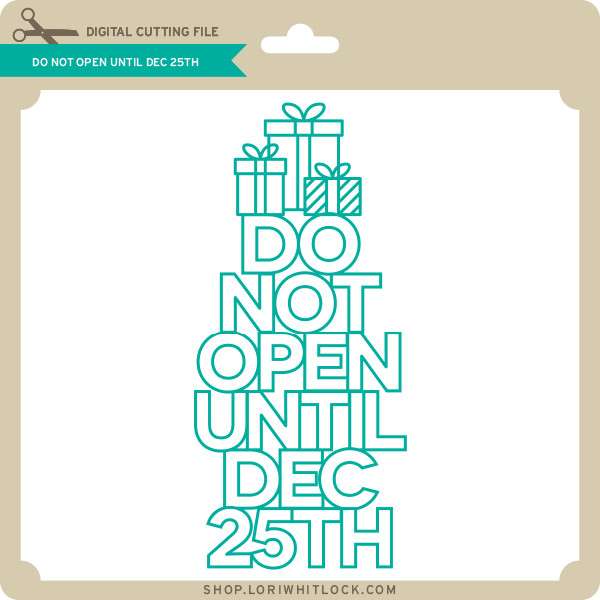 Download Do Not Open Until Dec 25th Lori Whitlock S Svg Shop