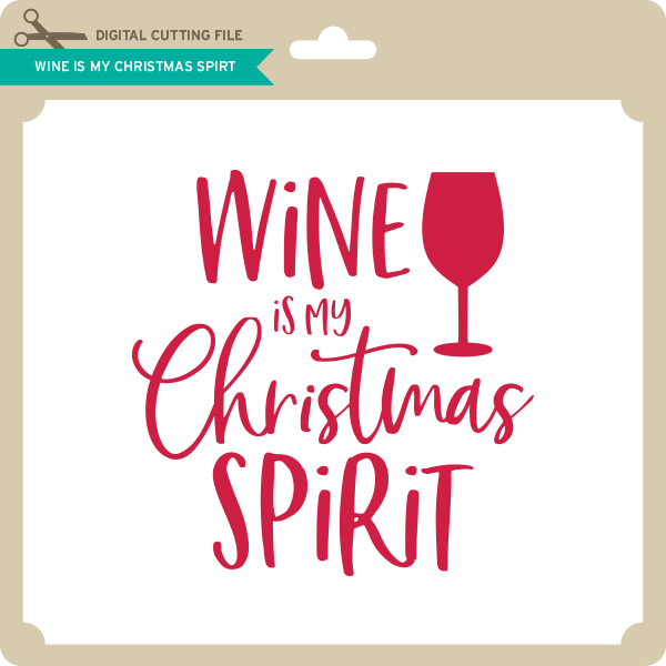Download Wine Is My Christmas Spirit Lori Whitlock S Svg Shop