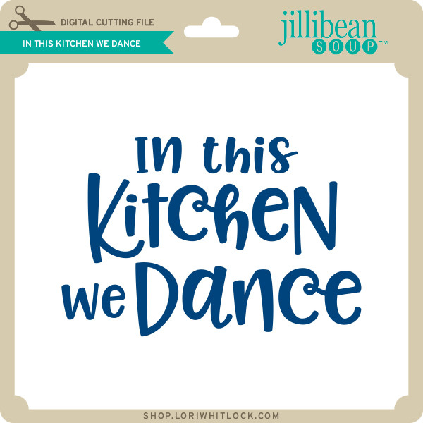 In This Kitchen We Dance Lori Whitlock S Svg Shop