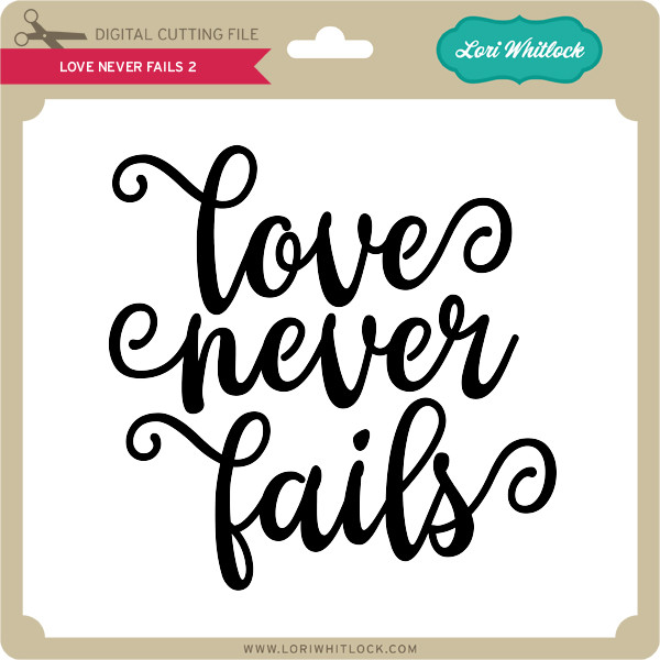 Love Never Fails 2 Lori Whitlock S Svg Shop