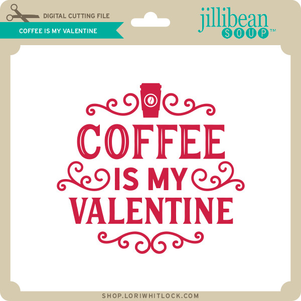 Download Coffee Is My Valentine Lori Whitlock S Svg Shop
