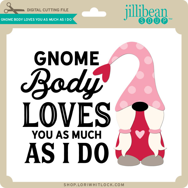 Download Gnome Body Loves You As Much As I Do Lori Whitlock S Svg Shop
