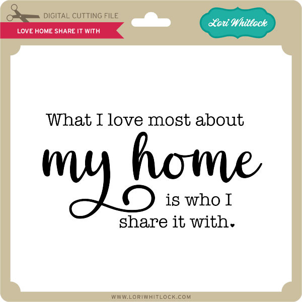 Download Love Home Share It With Lori Whitlock S Svg Shop