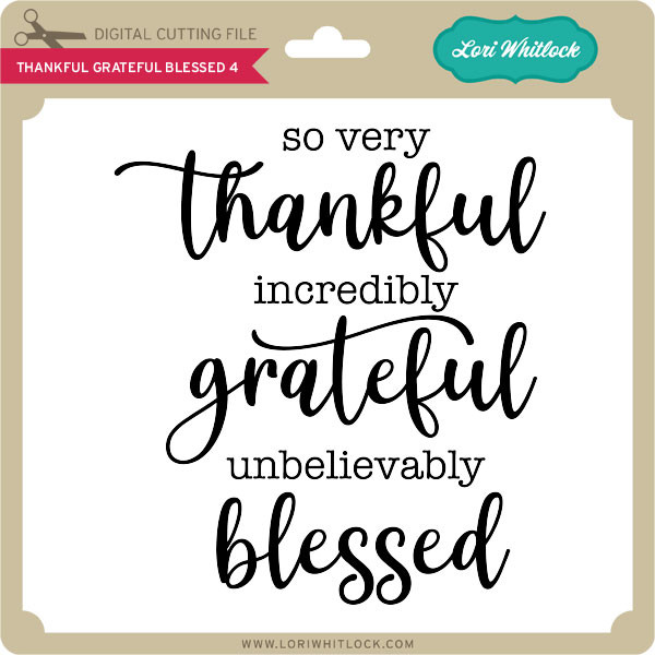 So Thankful Grateful Blessed Lori Whitlock S Svg Shop