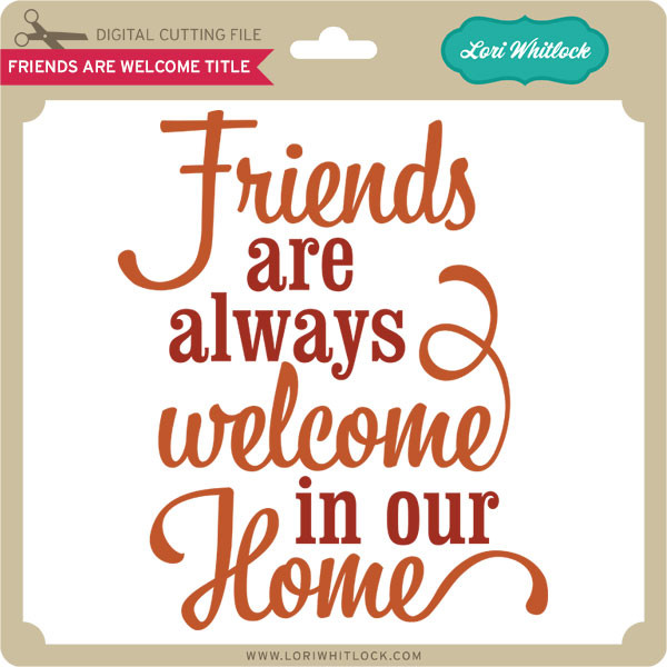 Download Friends Are Welcome Title - Lori Whitlock's SVG Shop