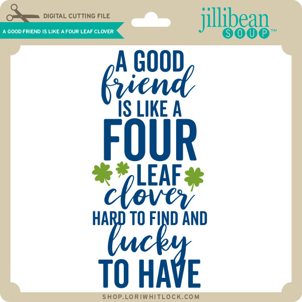 A Good Friend is Like a Four Leaf Clover - Lori Whitlock's ...