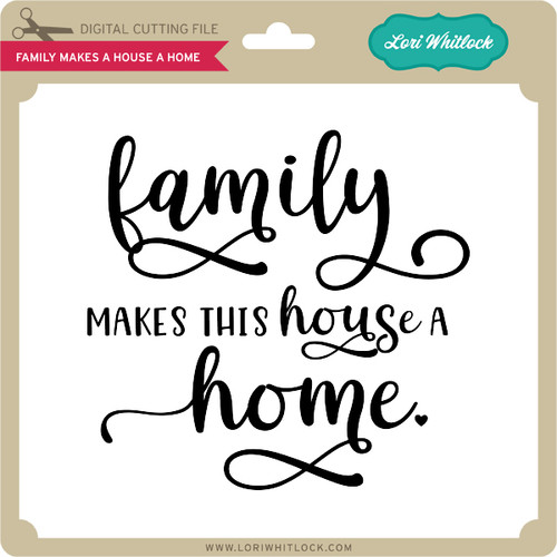 Download Family Makes A House A Home Lori Whitlock S Svg Shop