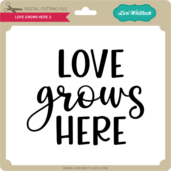 Download Love Grows Here 3 - Lori Whitlock's SVG Shop