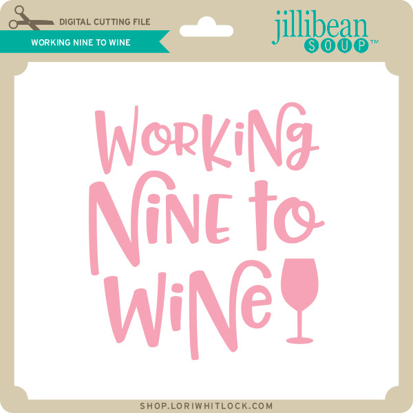 Working Nine To Wine Lori Whitlock S Svg Shop