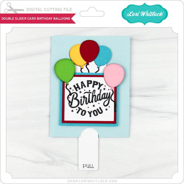 Download Double Slider Card Birthday Balloons Lori Whitlock S Svg Shop