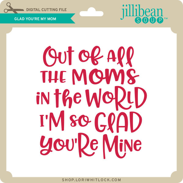 Glad You Re My Mom Lori Whitlock S Svg Shop Glad You Re My Mom Lori Whitlock S Svg Shop