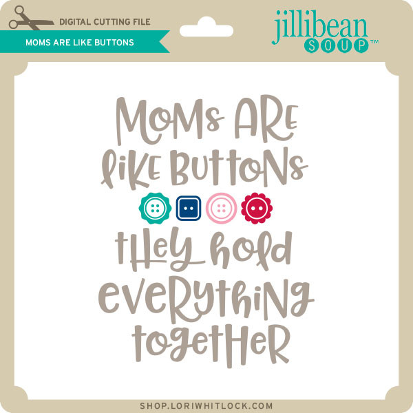 Download Moms Are Like Buttons Lori Whitlock S Svg Shop
