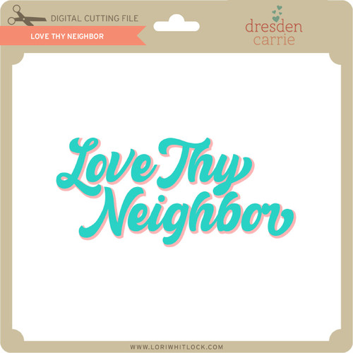 Download Love Thy Neighbor - Lori Whitlock's SVG Shop
