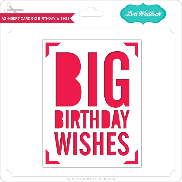 Download A2 Insert Card Big Birthday Wishes Lori Whitlock S Svg Shop