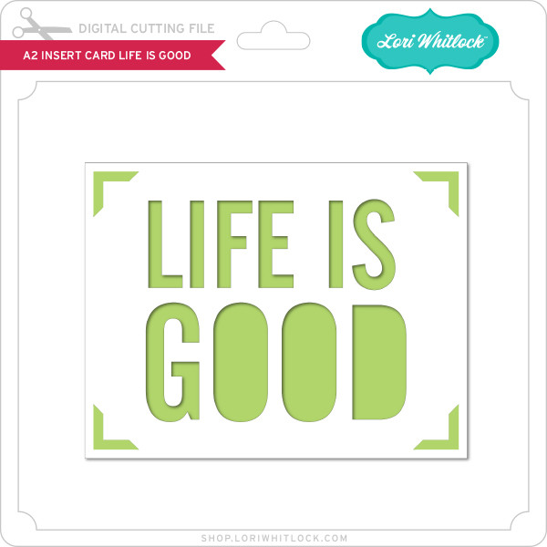 Download A2 Insert Card Life Is Good Lori Whitlock S Svg Shop