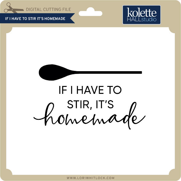 Download If I Have To Stir It S Homemade Lori Whitlock S Svg Shop