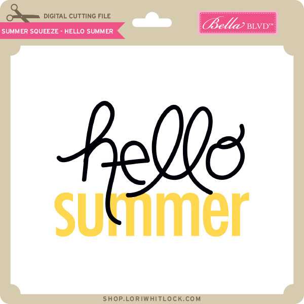 Download Summer Squeeze Hello Summer Lori Whitlock S Svg Shop