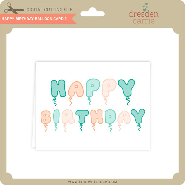 Happy Birthday Balloon Card 2 Lori Whitlock S Svg Shop