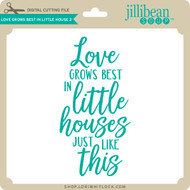Love Grows Best In Little Houses Lori Whitlock S Svg Shop