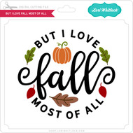 I Love Fall Most Of All Lori Whitlock S Svg Shop