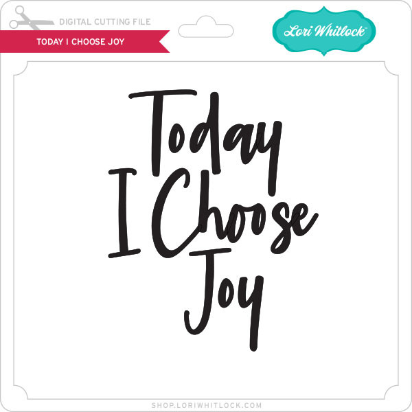 Download Today I Choose Joy Lori Whitlock S Svg Shop SVG, PNG, EPS, DXF File