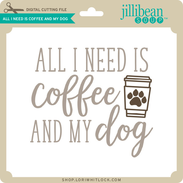 Download All I Need Is Coffee And My Dog Lori Whitlock S Svg Shop