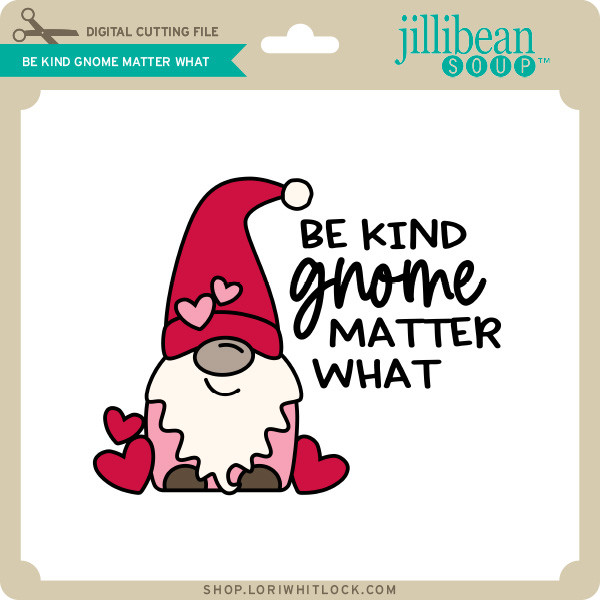 Download Be Kind Gnome Matter What Lori Whitlock S Svg Shop