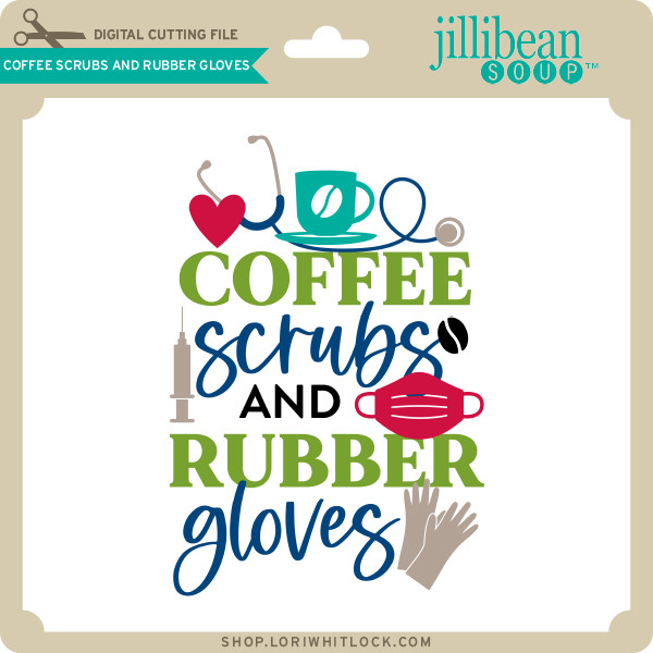 Download Coffee Scrubs And Rubber Gloves Lori Whitlock S Svg Shop