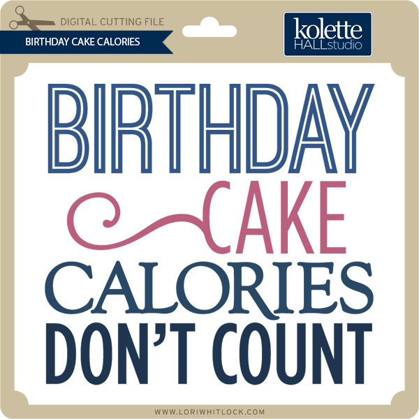 Download Birthday Cake Calories Don T Count Lori Whitlock S Svg Shop
