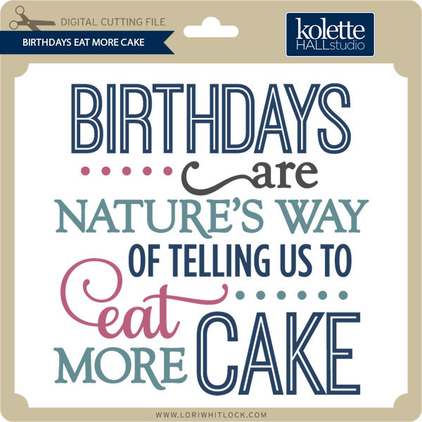 Birthdays Eat More Cake 2 - Lori Whitlock's SVG Shop