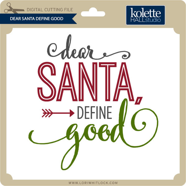 Dear Santa Define Good Lori Whitlock S Svg Shop