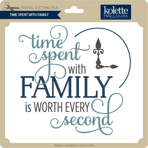 Download Time Spent Family Lori Whitlock S Svg Shop