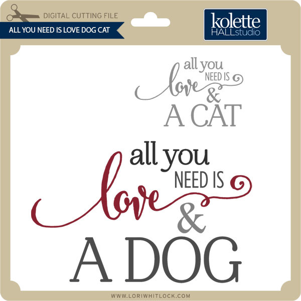 All Need Is Love Dog Cat Lori Whitlock S Svg Shop