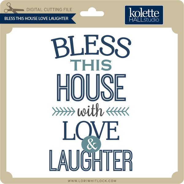 Bless This House Love Laughter Lori Whitlock S Svg Shop
