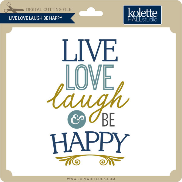 Live Love Laugh Be Happy Lori Whitlock S Svg Shop
