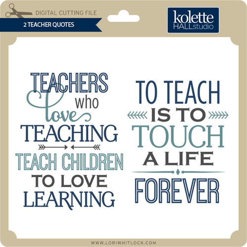 2 Teacher Quotes - Lori Whitlock's SVG Shop