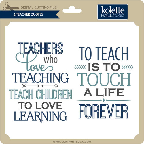 Download 2 Teacher Quotes - Lori Whitlock's SVG Shop