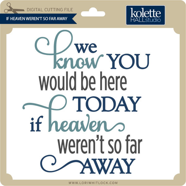 If Heaven Weren T So Far Away Lori Whitlock S Svg Shop