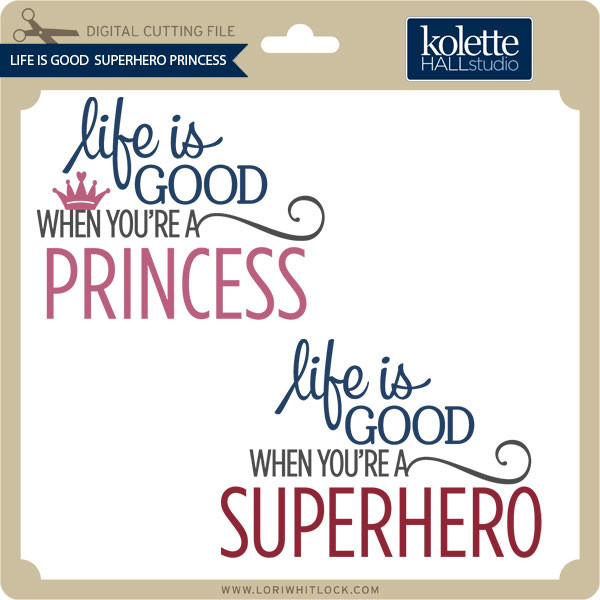 Life Is Good Superhero Princess Lori Whitlock S Svg Shop