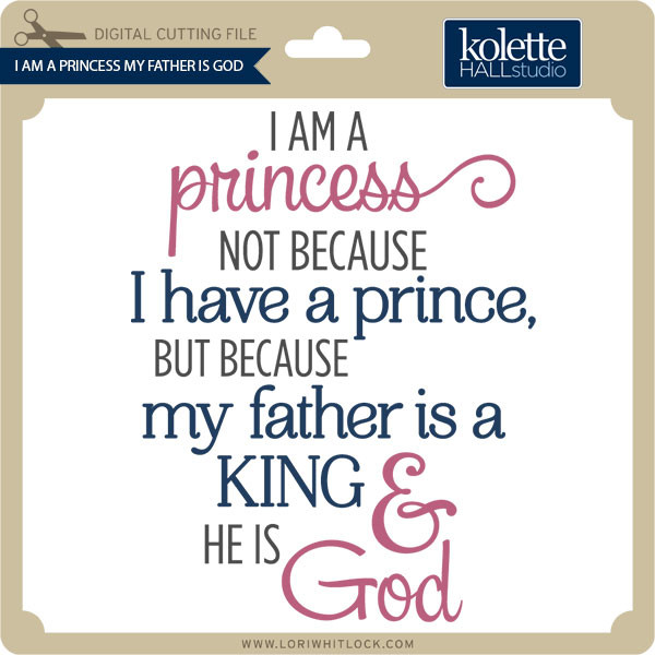 Download I Am A Princess My Father Is God Lori Whitlock S Svg Shop