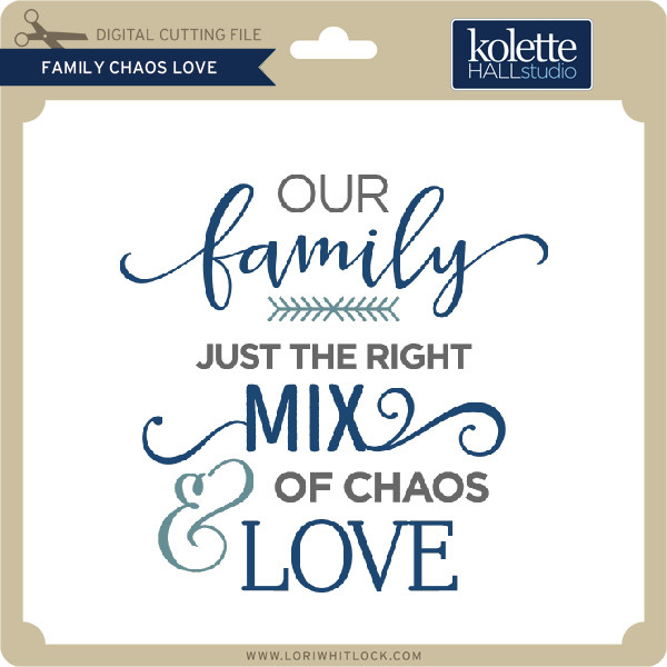 Family Chaos Love Lori Whitlock S Svg Shop