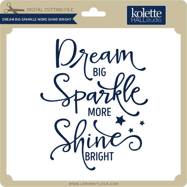 Download Dream Big Sparkle More Shine Bright - Lori Whitlock's SVG Shop