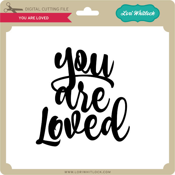 You Are Loved Lori Whitlock S Svg Shop