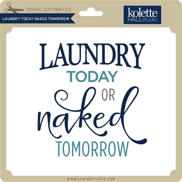 Download Laundry Today Naked Tomorrow Lori Whitlock S Svg Shop