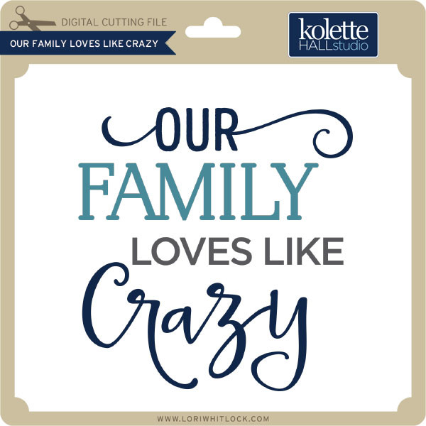 Download Our Family Loves Like Crazy Lori Whitlock S Svg Shop