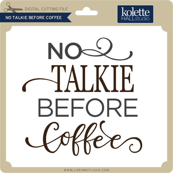 Download No Talkie Before Coffee Lori Whitlock S Svg Shop