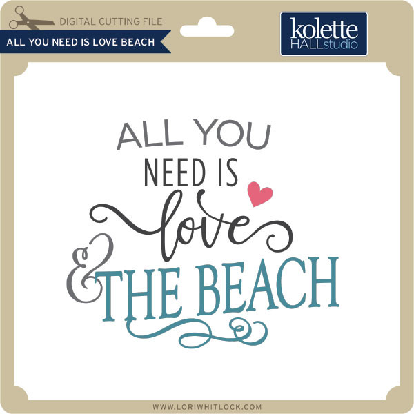 Download All You Need is Love Beach - Lori Whitlock's SVG Shop