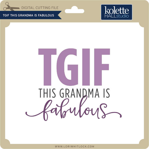 Download Tgif Grandma Fabulous Lori Whitlock S Svg Shop