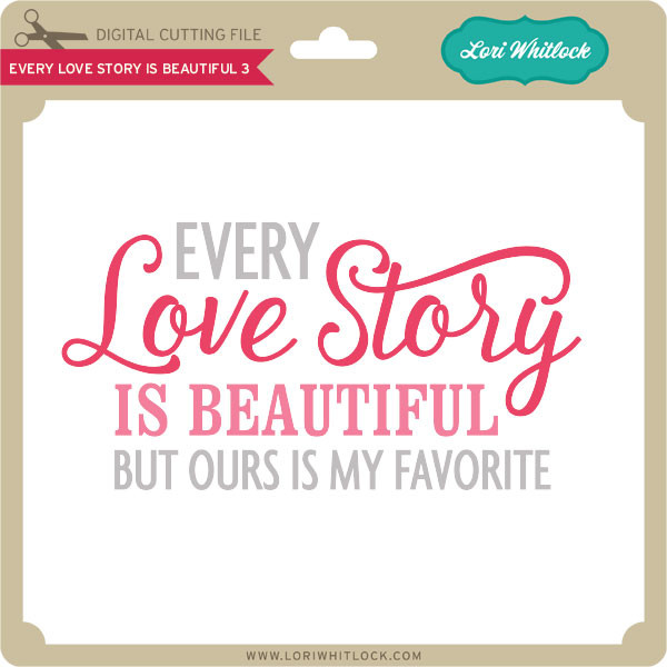 Every Love Story Is Beautiful 3 Lori Whitlock S Svg Shop