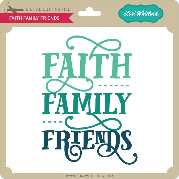 Download Faith Family Friends - Lori Whitlock's SVG Shop